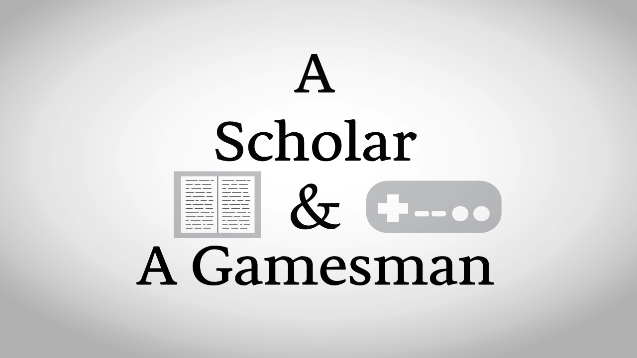 A Scholar & A Gamesman
